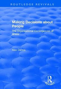 Cover image for Making Decisions about People: The Organisational Contingencies of Illness