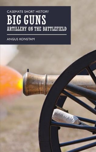 Big Guns: Artillery on the Battlefield