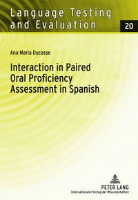 Cover image for Interaction in Paired Oral Proficiency Assessment in Spanish: Rater and Candidate Input into Evidence Based Scale Development and Construct Definition