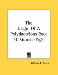 Cover image for The Origin of a Polydactylous Race of Guinea-Pigs