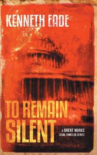 Cover image for To Remain Silent (a Brent Marks Legal Thriller)