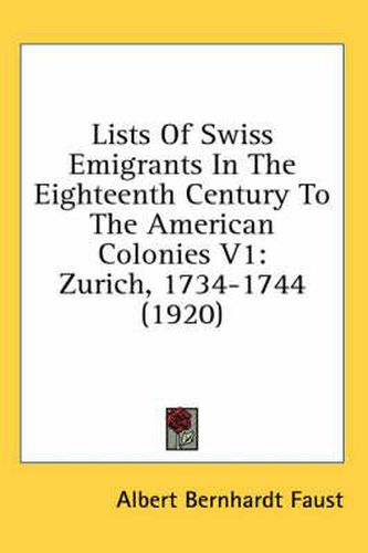 Lists of Swiss Emigrants in the Eighteenth Century to the American Colonies V1: Zurich, 1734-1744 (1920)