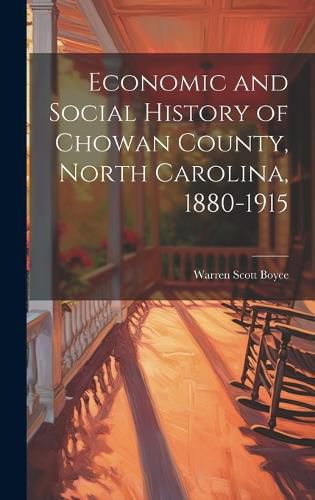 Cover image for Economic and Social History of Chowan County, North Carolina, 1880-1915