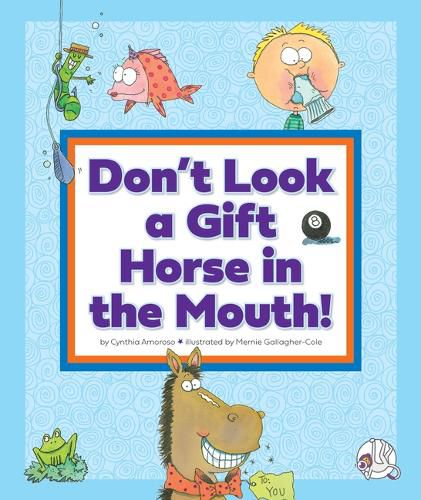 Don't Look a Gift Horse in the Mouth!: (And Other Weird Sayings)