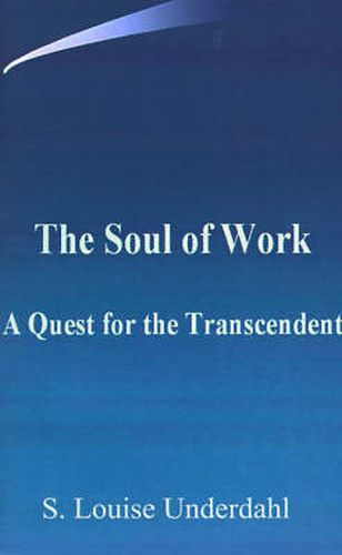 Cover image for The Soul of Work: A Quest for the Transcendent