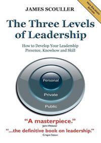 Cover image for The Three Levels of Leadership: How to Develop Your Leadership Presence, Knowhow and Skill