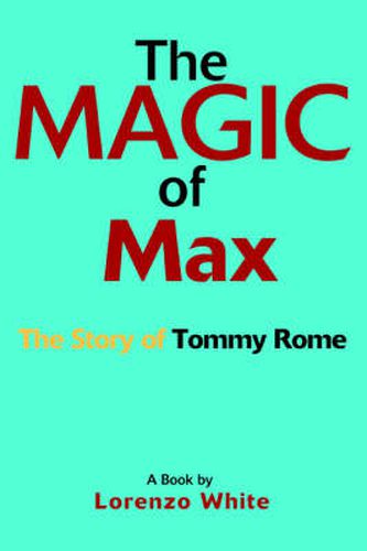 Cover image for The Magic of Max: The Story of Tommy Rome