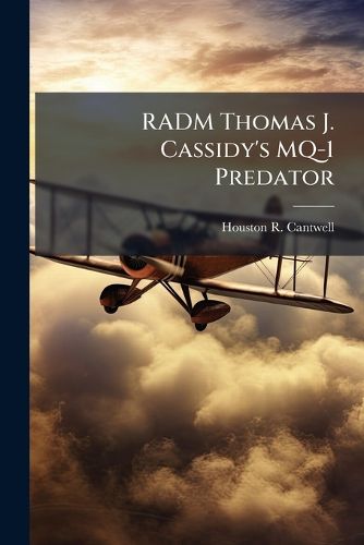 Cover image for RADM Thomas J. Cassidy's MQ-1 Predator