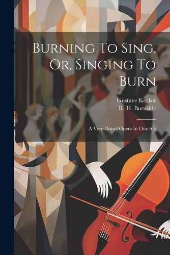 Cover image for Burning To Sing, Or, Singing To Burn