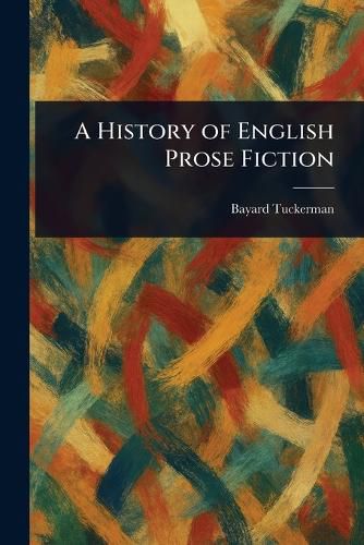 Cover image for A History of English Prose Fiction