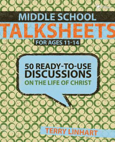 Cover image for Middle School Talksheets: 50 Ready-to-Use Discussions on the Life of Christ