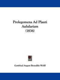 Cover image for Prolegomena Ad Plauti Aululariam (1836)