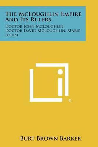 The McLoughlin Empire and Its Rulers: Doctor John McLoughlin, Doctor David McLoughlin, Marie Louise