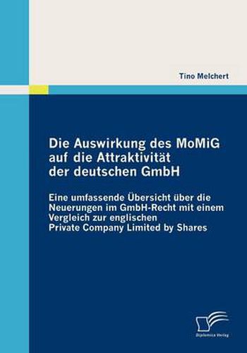 Cover image for Die Auswirkung des MoMiG auf die Attraktivitat der deutschen GmbH: Eine umfassende UEbersicht uber die Neuerungen im GmbH-Recht mit einem Vergleich zur englischen Private Company Limited by Shares