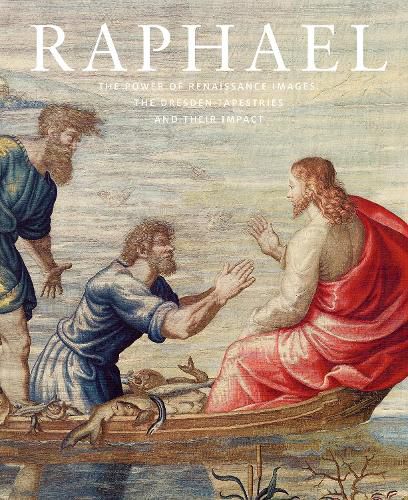 Cover image for Raphael: The Power of Renaissance Images: The Dresden Tapestries and their Impact