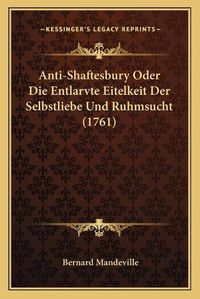 Cover image for Anti-Shaftesbury Oder Die Entlarvte Eitelkeit Der Selbstliebe Und Ruhmsucht (1761)