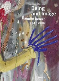 Cover image for Being and Image: Andre Butzer 1994-2014