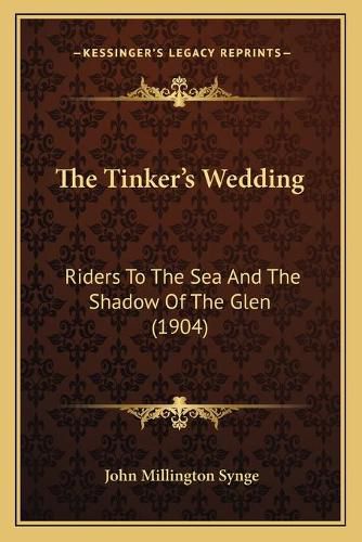 The Tinker's Wedding: Riders to the Sea and the Shadow of the Glen (1904)