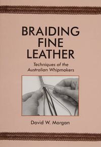 Cover image for Braiding Fine Leather: Techniques of the Australian Whipmakers