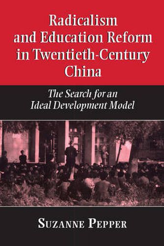 Cover image for Radicalism and Education Reform in 20th-Century China: The Search for an Ideal Development Model