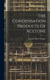 Cover image for The Condensation Products Of Acetone