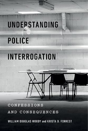 Cover image for Understanding Police Interrogation: Confessions and Consequences