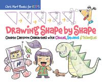 Cover image for Drawing Shape by Shape: Create Cartoon Characters with Circles, Squares & Triangles