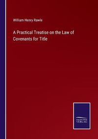 Cover image for A Practical Treatise on the Law of Covenants for Title