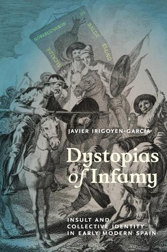 Cover image for Dystopias of Infamy: Insult and Collective Identity in Early Modern Spain