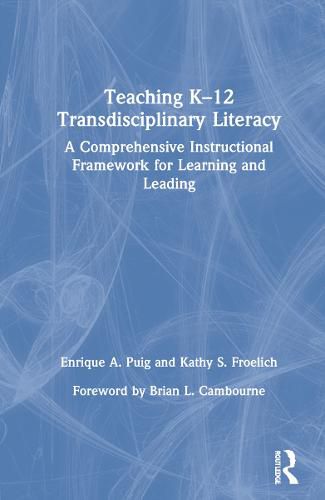 Cover image for Teaching K-12 Transdisciplinary Literacy: A Comprehensive Instructional Framework for Learning and Leading