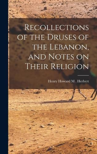 Cover image for Recollections of the Druses of the Lebanon, and Notes on Their Religion