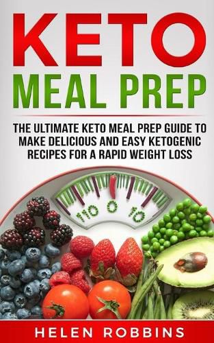 Cover image for Keto Meal Prep: The Ultimate Keto Meal Prep Guide To Make Delicious And Easy Ketogenic Recipes For A Rapid Weight Loss