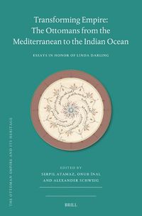 Cover image for Transforming Empire: The Ottomans from the Mediterranean to the Indian Ocean