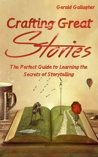 Cover image for Crafting Great Stories: The Perfect Guide to Learning the Secrets of Storytelling