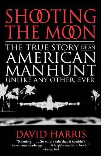 Cover image for Shooting the Moon: the True Story of an American Manhunt Unlike Any Other, Ever