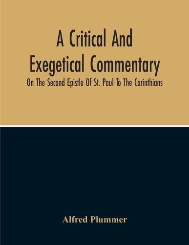 A Critical And Exegetical Commentary On The Second Epistle Of St. Paul To The Corinthians