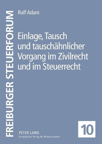 Cover image for Einlage, Tausch und tauschahnlicher Vorgang im Zivilrecht und im Steuerrecht