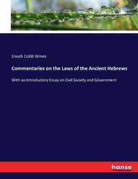 Cover image for Commentaries on the Laws of the Ancient Hebrews: With an Introductory Essay on Civil Society and Government