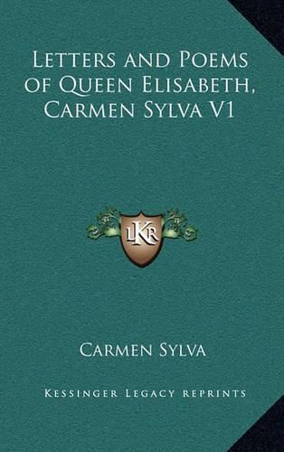 Letters and Poems of Queen Elisabeth, Carmen Sylva V1