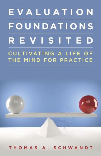 Cover image for Evaluation Foundations Revisited: Cultivating a Life of the Mind for Practice