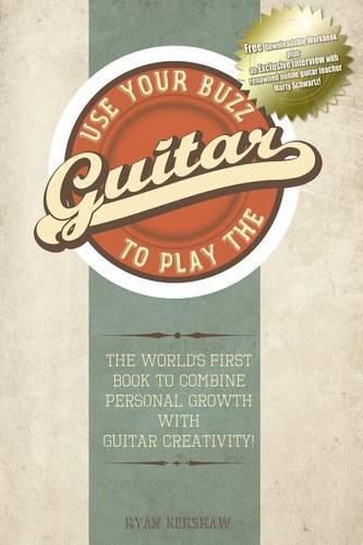 Cover image for Use Your Buzz to Play the Guitar: The World's First Book to Combine Personal Growth with Guitar Creativity