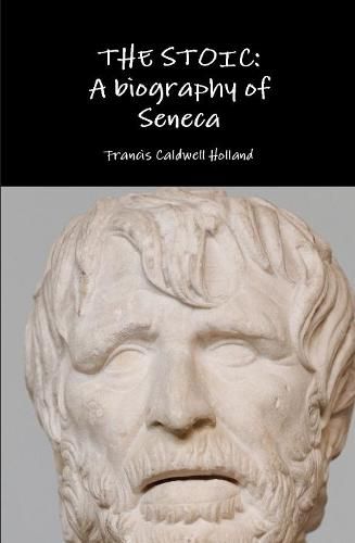 Cover image for The Stoic: A Biography of Seneca