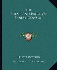 Cover image for The Poems and Prose of Ernest Dowson