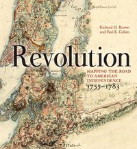 Cover image for Revolution: Mapping the Road to American Independence, 1755-1783