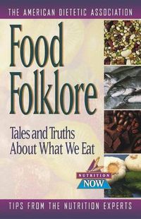 Cover image for Food Folklore: Tales and Truths about What We Eat