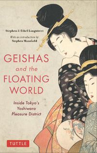 Cover image for Geishas and the Floating World: Inside Tokyo's Yoshiwara Pleasure District