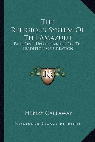 Cover image for The Religious System of the Amazulu: Part One, Unkulunkulu or the Tradition of Creation