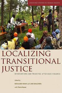 Cover image for Localizing Transitional Justice: Interventions and Priorities after Mass Violence