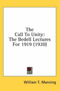 Cover image for The Call to Unity: The Bedell Lectures for 1919 (1920)