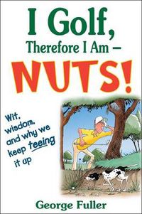 Cover image for I Golf Therefore I Am--Nuts!